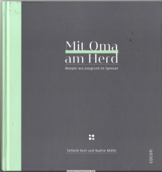 Mit Oma am Herd : Rezepte aus Jossgrund im Spessart