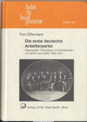 Die erste deutsche Arbeiterpartei : Materialien zur Organisation, Verbreitung und Sozialstruktur von ADAV und LADAV 1863 - 1871