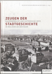 Zeugen der Stadtgeschichte : Baudenkmäler und historische Orte in Mülheim an der Ruhr