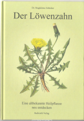Der Löwenzahn : Eigenschaften, medizinische Wirkung, Anwendung, Bedeutung : eine Pflanze als Freund und Begleiter zu gewinnen bedeutet, sie in ihrer Einzigartigkeit verstehen und wertschätzen zu lernen