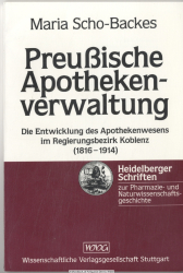 Preussische Apothekenverwaltung : die Entwicklung des Apothekenwesens im Regierungsbezirk Koblenz (1816 - 1914)
