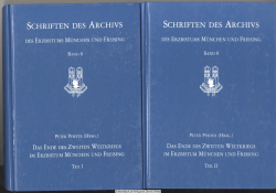 Das Ende des Zweiten Weltkriegs im Erzbistum München und Freising : die Kriegs- und Einmarschberichte im Archiv des Erzbistums München und Freising. 2 Bd.