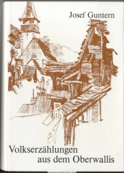 Volkserzählungen aus dem Oberwallis : Sagen, Legenden, Märchen, Anekdoten aus d. deutschsprechenden Wallis