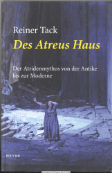 Des Atreus Haus : der Artridenmythos von der Antike bis zur Gegenwart