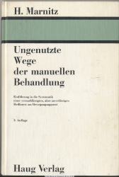 Ungenutzte Wege der manuellen Behandlung : Einf. in d. Systematik e. vernachlässigten aber zuverlässigen Heilkunst am Bewegungsapparat