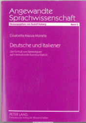 Deutsche und Italiener : der Einfluß von Stereotypen auf interkulturelle Kommunikation ; deutsche und italienische Selbst- und Fremdbilder und ihre Wirkung auf die Wahrnehmung von Italienern in Deutschland