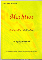 Machtlos : der verlorene Kampf gegen das Borderlinesyndrom ; [heiß geliebt, eiskalt gehasst ; ein Ratgeber für Borderline-Angehörige mit Erfahrungsberichten Betroffener]