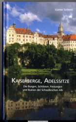 Kaiserberge, Adelssitze : die Burgen, Schlösser, Festungen und Ruinen der Schwäbischen Alb