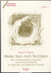 Weder Sein noch Nichtsein : der Urteilsvierkant (catu?ko?i) und seine Korollarien im östlichen und westlichen Denken
