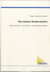 Ver-rückte Kinderwelten : Expertenwissen in der Kinder- und Jugendpsychiatrie