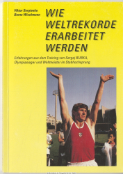 Wie Weltrekorde erarbeitet werden : Erfahrungen aus dem Training von Sergej Bubka, Olympiasieger und Weltmeister im Stabhochsprung