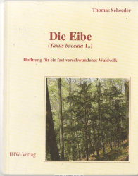 Die Eibe (Taxus baccata L.) : Hoffnung für ein fast verschwundenes Waldvolk