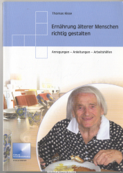 Ernährung älterer Menschen richtig gestalten : Anregungen, Anleitungen, Arbeitshilfen
