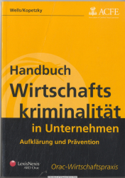 Handbuch Wirtschaftskriminalität in Unternehmen : Aufklärung und Prävention