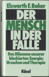Der Mensch in der Falle : d. Dilemma unserer blockierten Energie ; Ursachen u. Therapie