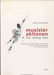 Musizieraktionen : frei, streng, lose : Anregungen zur V/Ermittlung experimenteller Musizier- und Komponierweisen
