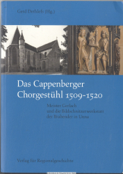 Das Cappenberger Chorgestühl 1509 - 1520 : Meister Gerlach und die Bildschnitzerwerkstatt der Brabender in Unna