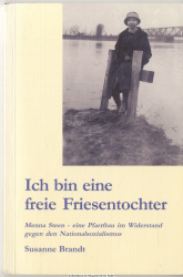 Ich bin eine freie Friesentochter : Menna Steen - eine Pfarrfrau im Widerstand gegen den Nationalsozialismus