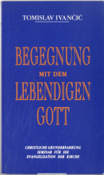 Begegnung mit dem lebendigen Gott : christliche Grunderfahrung ; Seminar für Evangelisation der Kirche