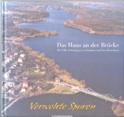 Verwehte Spuren. Das Haus an der Brücke : die Villa Schöningen in Potsdam und ihre Bewohner