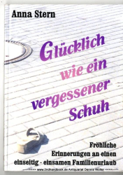 Glücklich, wie ein vergessener Schuh : fröhliche Erinnerung an einen einseitig-einsamen Familienurlaub