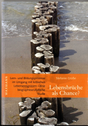 Lebensbrüche als Chance? : Lern- und Bildungsprozesse im Umgang mit kritischen Lebensereignissen ; eine biographieanalytische Studie