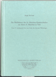 Die Wallfahrten der St.-Matthias-Bruderschaften zur Abtei St. Matthias in Trier : vom 17. Jahrhundert bis zum Ende des Zweiten Weltkrieges