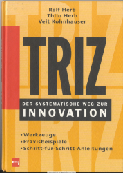TRIZ - der systematische Weg zur Innovation : Werkzeuge, Praxisbeispiele, Schritt-für-Schritt-Anleitungen