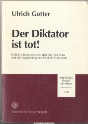 Der Diktator ist tot! : Politik in Rom zwischen den Iden des März und der Begründung des Zweiten Triumvirats