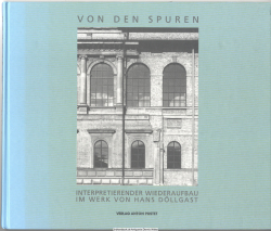 Von den Spuren : interpretierender Wiederaufbau im Werk von Hans Döllgast
