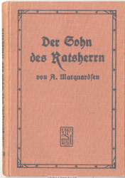 Der Sohn des Ratsherrn : E. Geschichte aus d. Vergangenh. d. freien Hansestadt Lübeck