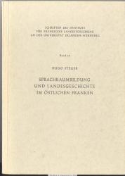 Sprachraumbildung und Landesgeschichte im östlichen Franken : Das Lautsystem d. Mundarten im Ostteil Frankens u. seine sprach- u. landesgeschichtl. Grundlagen