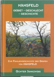 Mansfeld : Gebiet - Geschlecht - Geschichte ; zur Familiengeschichte der Grafen von Mansfeld