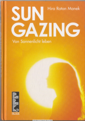 Sungazing : von Sonnenlicht leben ; unterrichtet von Hira Ratan Manek, HRM