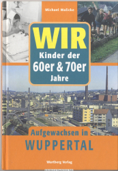 Aufgewachsen in Wuppertal. Wir Kinder der 60er & 70er Jahre