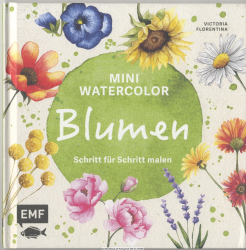 Mini Watercolor - Blumen : Schritt für Schritt malen