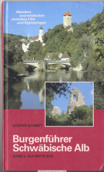 Burgenführer Schwäbische Alb. Bd. 2., Alb Mitte-Süd : wandern und entdecken zwischen Ulm und Sigmaringen
