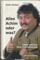 Alles Achim oder was? : Leben zwischen Rock und Volksmusik
