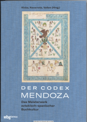 Der Codex Mendoza : das Meisterwerk aztekisch-spanischer Buchkultur